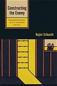 Constructing the Enemy: Empathy/Antipathy in U.S. Literature and Law (Hardcover)