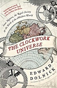 The Clockwork Universe: Isaac Newton, the Royal Society, and the Birth of the Modern World (Paperback)