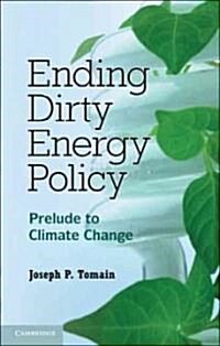 Ending Dirty Energy Policy : Prelude to Climate Change (Paperback)