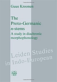 The Proto-Germanic N-Stems: A Study in Diachronic Morphophonology (Hardcover)
