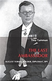 The Last Ambassador: August Torma, Soldier, Diplomat, Spy (Paperback)