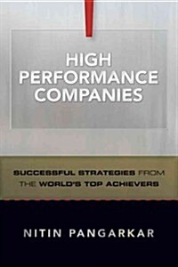 High Performance Companies: Successful Strategies from the Worlds Top Achievers (Hardcover)