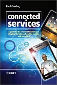 Connected Services: A Guide to the Internet Technologies Shaping the Future of Mobile Services and Operators (Hardcover)