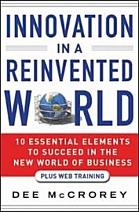 Innovation in a Reinvented World: 10 Essential Elements to Succeed in the New World of Business (Hardcover)