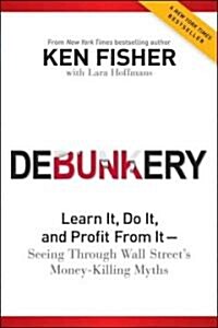 Debunkery: Learn It, Do It, and Profit from It -- Seeing Through Wall Streets Money-Killing Myths (Paperback)