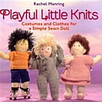 Playful Little Knits: Costumes and Clothes for a Simple Sewn Doll (Paperback)