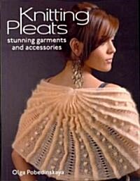 Knitting Pleats: Stunning Garments and Accessories (Paperback)