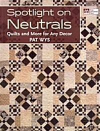 Spotlight on Neutrals: Quilts and More for Any Decor (Paperback)