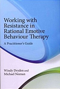 Working with Resistance in Rational Emotive Behaviour Therapy : A Practitioners Guide (Paperback)