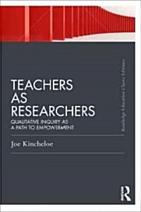 Teachers as Researchers (Classic Edition) : Qualitative inquiry as a path to empowerment (Paperback)