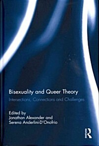 Bisexuality and Queer Theory : Intersections, Connections and Challenges (Hardcover)