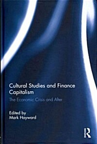 Cultural Studies and Finance Capitalism : The Economic Crisis and After (Hardcover)