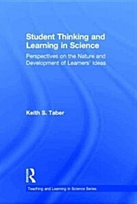 Student Thinking and Learning in Science : Perspectives on the Nature and Development of Learners Ideas (Hardcover)