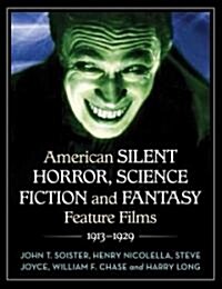 American Silent Horror, Science Fiction and Fantasy Feature Films, 1913-1929 (Paperback)