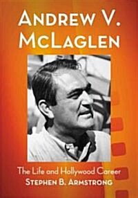 Andrew V. McLaglen: The Life and Hollywood Career (Paperback)