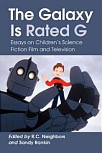 The Galaxy Is Rated G: Essays on Childrens Science Fiction Film and Television (Paperback)