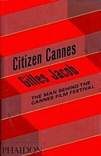 Citizen Cannes : The Man Behind the Cannes Film Festival (Hardcover)