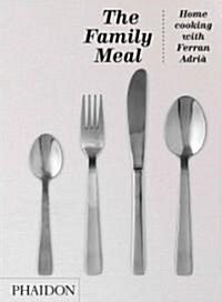 The Family Meal: Home Cooking with Ferran Adri? (Hardcover)