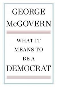 What It Means to Be a Democrat (Hardcover)