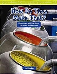 How Do They Make That?: Fractions, Decimals, and Percents (Paperback)