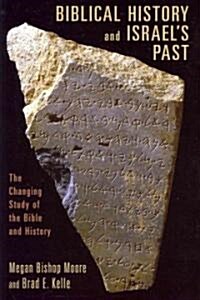 Biblical History and Israels Past: The Changing Study of the Bible and History (Paperback)