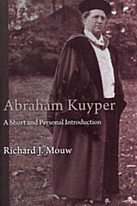 Abraham Kuyper: A Short and Personal Introduction (Paperback)