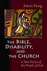 The Bible, Disability, and the Church: A New Vision of the People of God (Paperback)