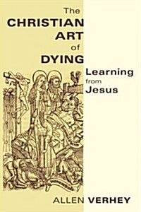 Christian Art of Dying: Learning from Jesus (Paperback)