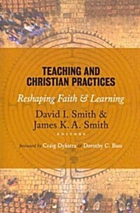 Teaching and Christian Practices: Reshaping Faith and Learning (Paperback)
