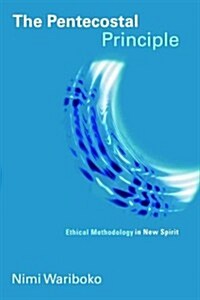 The Pentecostal Principle: Ethical Methodology in New Spirit (Paperback)