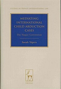 Mediating International Child Abduction Cases : The Hague Convention (Hardcover)