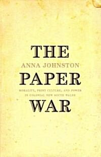 The Paper War: Morality, Print Culture, and Power in Colonial New South Wales (Paperback)