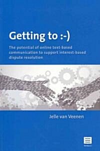 Getting To: -): The Potential of Online Text-Based Communication to Support Interest-Based Dispute Resolution (Paperback)