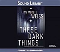 These Dark Things Lib/E (Audio CD)
