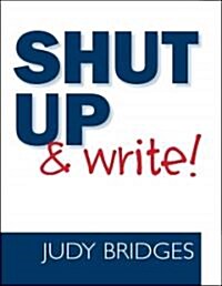 Shut Up & Write! (Paperback)