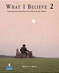 What I Believe 2: Listening and Speaking about What Really Matters (Student Book and Audio Cds) (Paperback)