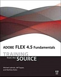 Adobe Flex 4.5 Fundamentals: Training from the Source [With CDROM] (Paperback)