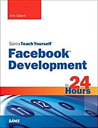 Sams Teach Yourself Facebook Development in 24 Hours (Paperback)
