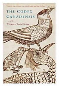 The Codex Canadensis and the Writings of Louis Nicolas: The Natural History of the New World, Histoire Naturelle Des Indes Occidentalesvolume 5 (Hardcover)