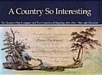 A Country So Interesting: The Hudsons Bay Company and Two Centuries of Mapping, 1670-1870 (Paperback)
