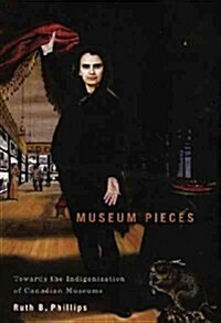Museum Pieces: Toward the Indigenization of Canadian Museums Volume 6 (Hardcover)