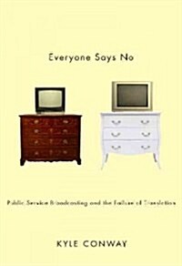Everyone Says No: Public Service Broadcasting and the Failure of Translation (Paperback)