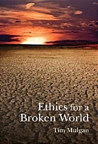 Ethics for a Broken World: Imagining Philosophy After Catastrophe (Hardcover)