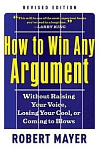How to Win Any Argument: Without Raising Your Voice, Losing Your Cool, or Coming to Blows (Paperback, Revised)