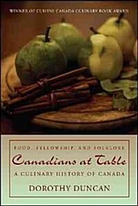Canadians at Table: Food, Fellowship, and Folklore: A Culinary History of Canada (Paperback)