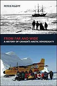 From Far and Wide: A History of Canadas Arctic Sovereignty (Hardcover)