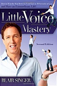 Little Voice Mastery: How to Win the War Between Your Ears in 30 Seconds or Less and Have an Extraordinary Life! (Paperback, 2)