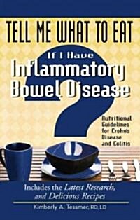 Tell Me What to Eat If I Have Inflammatory Bowel Disease: Nutritional Guidelines for Crohns Disease and Colitis (Paperback)