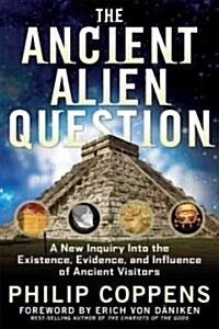 The Ancient Alien Question: A New Inquiry Into the Existence, Evidence, and Influence of Ancient Visitors (Paperback)