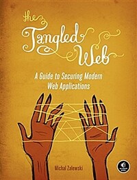 The Tangled Web: A Guide to Securing Modern Web Applications (Paperback)